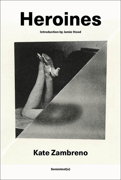 Heroines, Kate Zambreno ; Jamie Hood - Paperback - 9781635902082