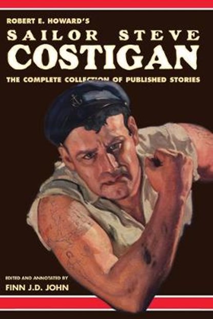 Robert E. Howard's Sailor Steve Costigan: The Complete Collection of Published Stories, Finn J. D. John - Paperback - 9781635913521