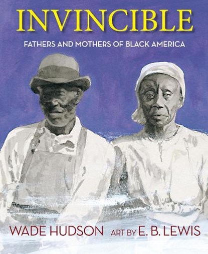 Invincible: Fathers and Mothers of Black America, Wade Hudson - Gebonden - 9781635925098