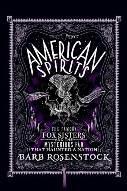 American Spirits: The Famous Fox Sisters and the Mysterious Fad That Haunted a Nation, Barb Rosenstock - Gebonden - 9781635928051