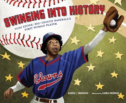 Swinging Into History: Toni Stone: Big-League Baseball's First Woman Player, Karen L. Swanson - Gebonden - 9781635928136