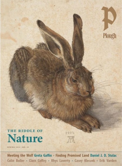 Plough Quarterly No. 39 – The Riddle of Nature, William Thomas Okie ; Angel Adams Parham ; Joy Marie Clarkson ; Erik Varden - Paperback - 9781636081403