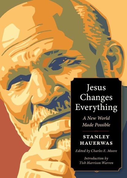 Jesus Changes Everything, Stanley Hauerwas - Paperback - 9781636081571