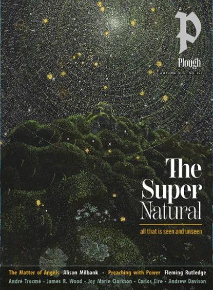Plough Quarterly No. 45 – The Supernatural, Fleming Rutledge ; Alison Milbank ; Carlos Eire ; James Wood - Paperback - 9781636081823