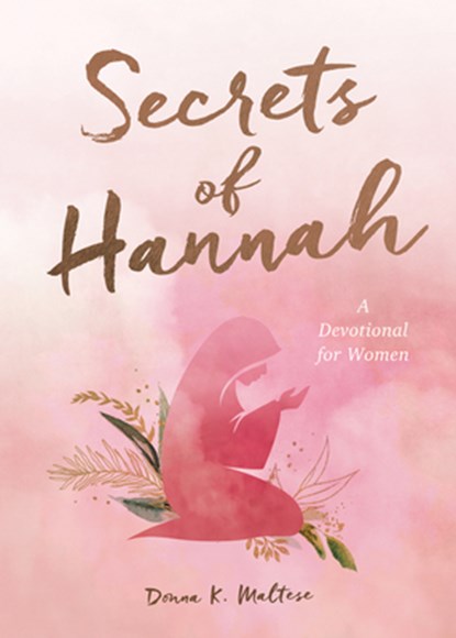 Secrets of Hannah: A Devotional for Women, Donna K. Maltese - Paperback - 9781636091938
