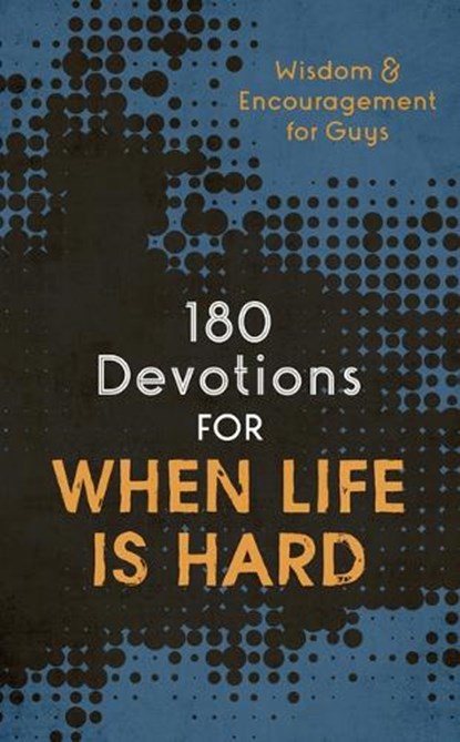 180 Devotions for When Life Is Hard (Teen Boy): Wisdom and Encouragement for Guys, Compiled by Barbour Staff - Paperback - 9781636095745