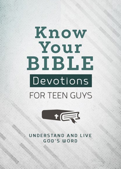 Know Your Bible Devotions for Teen Guys: Understand and Live God's Word, Trisha White Priebe - Paperback - 9781636096308