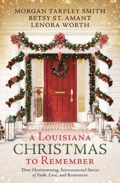 A Louisiana Christmas to Remember: Three Heartwarming, Interconnected Stories of Faith, Love, and Restoration, Betsy St Amant ; Morgan Tarpley Smith ; Lenora Worth - Paperback - 9781636096476
