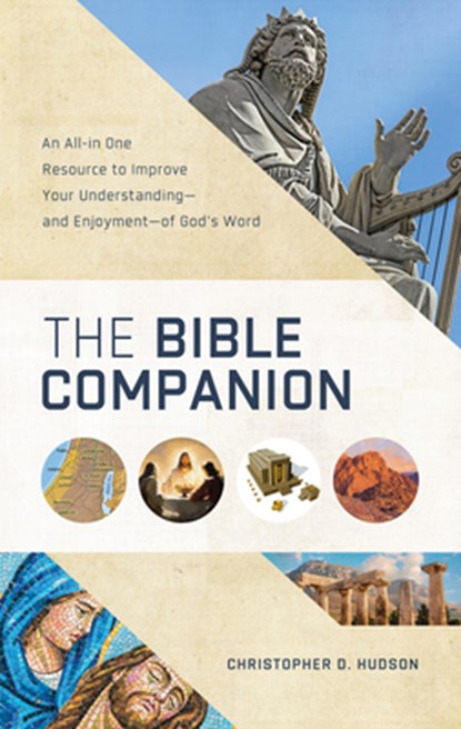 The Bible Companion: An All-In-One Resource to Improve Your Understanding--And Enjoyment--Of God's Word, Christopher D. Hudson - Paperback - 9781636098982