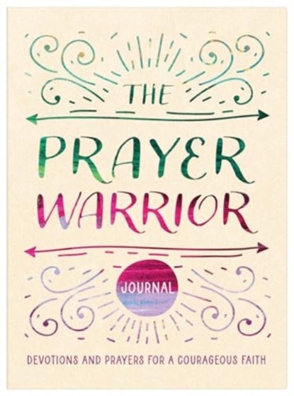 The Prayer Warrior Journal: Devotions and Prayers for a Courageous Faith, Carey Scott - Paperback - 9781636099460