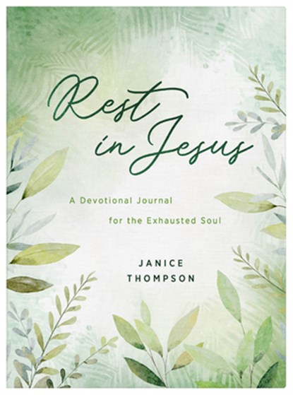 Rest in Jesus: A Devotional Journal for the Exhausted Soul, Janice Thompson - Paperback - 9781636099910