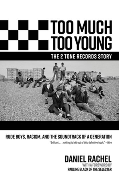 Too Much Too Young, the 2 Tone Records Story: Rude Boys, Racism, and the Soundtrack of a Generation, Daniel Rachel - Gebonden - 9781636141893