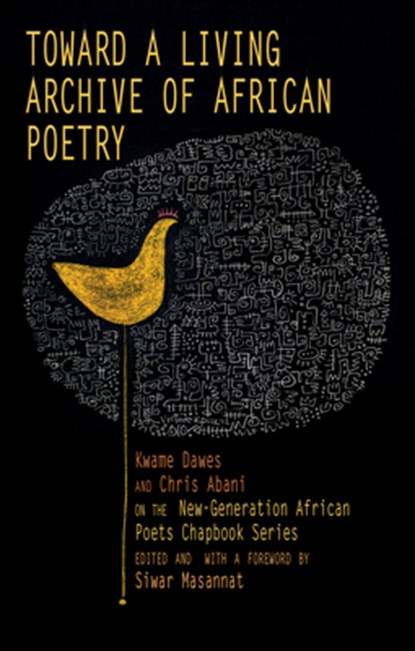 Toward a Living Archive of African Poetry, Kwame Dawes ; Chris Abani - Paperback - 9781636142555