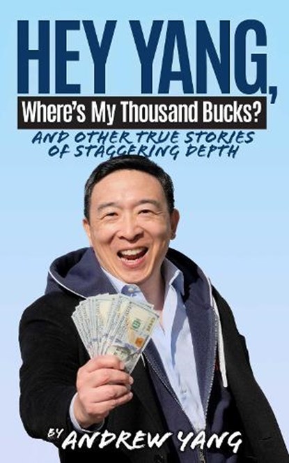 Hey Yang, Where's My Thousand Bucks?, Andrew Yang - Gebonden - 9781636142791