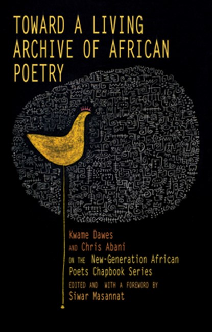 Toward a Living Archive of African Poetry: Kwame Dawes and Chris Abani on the New-Generation African Poets Chapbook Series (Library Edition), Kwame Dawes - Gebonden - 9781636143057