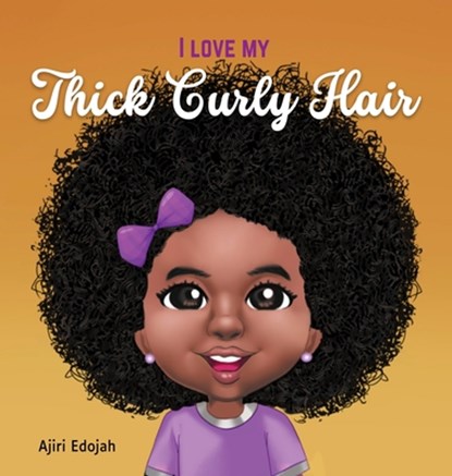 I Love My Thick Curly Hair, Ajiri Edojah - Gebonden - 9781636160870