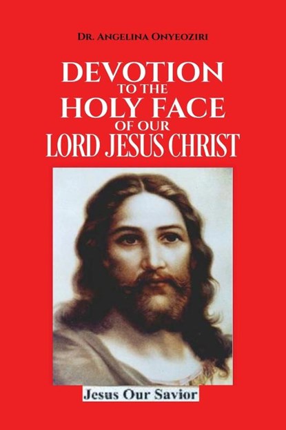 Devotion To The Holy Face Of Our Lord Jesus Christ, Angelina Onyeoziri - Paperback - 9781636161730