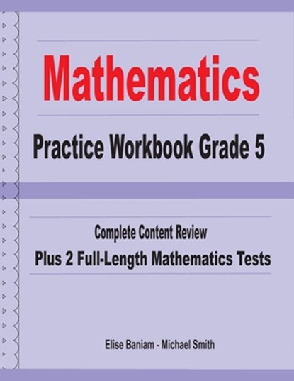 Mathematics Practice Workbook Grade 5: Complete Content Review Plus 2 Full-length Math Tests, Michael Smith - Paperback - 9781636200194