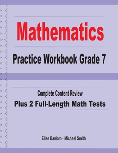 Mathematics Practice Workbook Grade 7: Complete Content Review Plus 2 Full-length Math Tests, Michael Smith - Paperback - 9781636200347