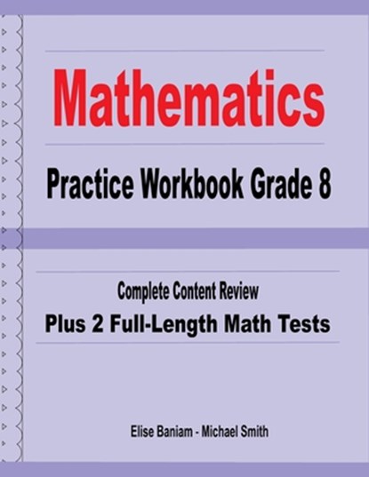 Mathematics Practice Workbook Grade 8: Complete Content Review Plus 2 Full-Length Math Tests, Michael Smith - Paperback - 9781636201146