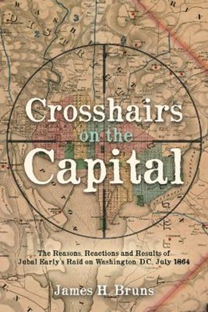 Crosshairs on the Capital, James H. Bruns - Gebonden - 9781636240114