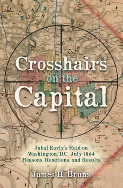 Crosshairs on the Capital, James H. Bruns - Ebook - 9781636240121