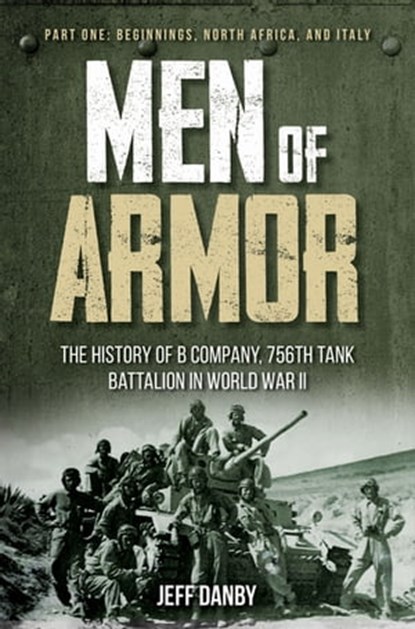 Men of Armor, Part One: Beginnings, North Africa, and Italy, Part I, Jeff Danby - Ebook - 9781636240145
