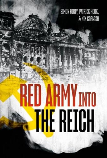 Red Army into the Reich, Simon Forty ; Nik Cornish ; UK - Gebonden - 9781636240220