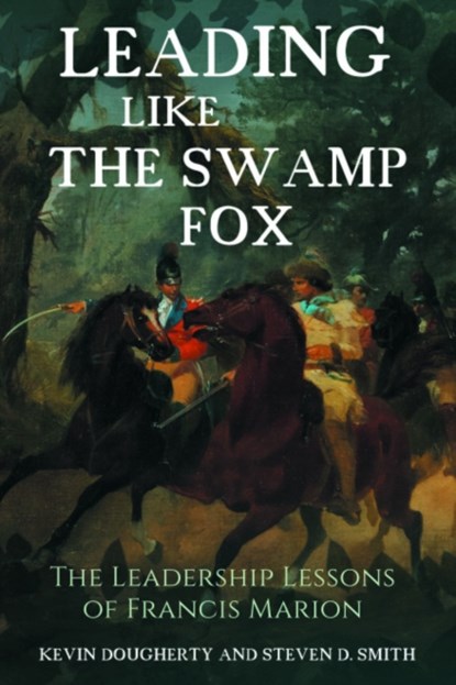 Leading Like the Swamp Fox, Kevin Dougherty ; Steven D Smith - Gebonden - 9781636241159