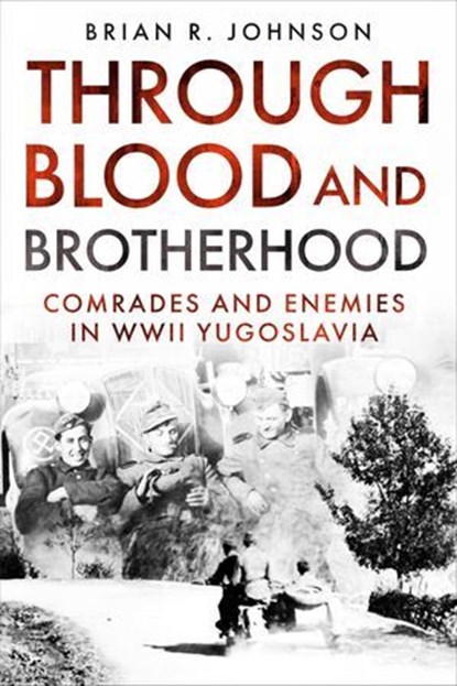 Through Blood and Brotherhood, Brian R. Johnson - Ebook - 9781636244068