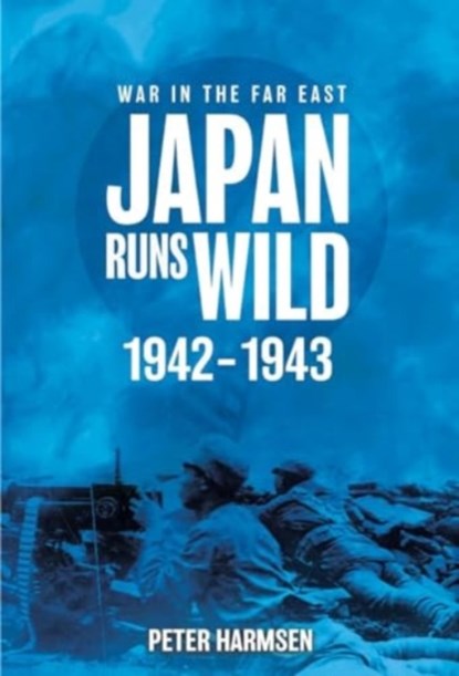 Japan Runs Wild, 1942–1943, Peter Harmsen - Paperback - 9781636244310
