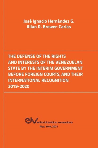 The Defense of the Rights and Interest of the Venezuelan State by the Interim Government Before Foreign Courts. 2019-2020, Jose Ignacio Hernandez G ; Allan R Brewer-Carias - Paperback - 9781636255361