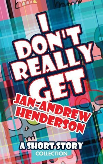 I Don't Really Get Jan-Andrew Henderson: A Short Story Collection, Jan-Andrew Henderson - Ebook - 9781636258409