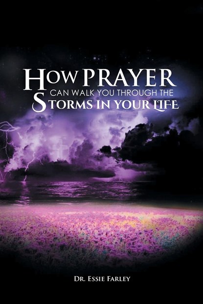 How Prayer Can Walk You Through the Storms in Your Life, Dr Essie Farley - Paperback - 9781636300733