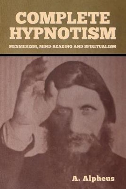 Complete Hypnotism, A Alpheus - Paperback - 9781636371405