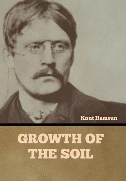 Growth of the Soil, Knut Hamsun - Gebonden - 9781636378879