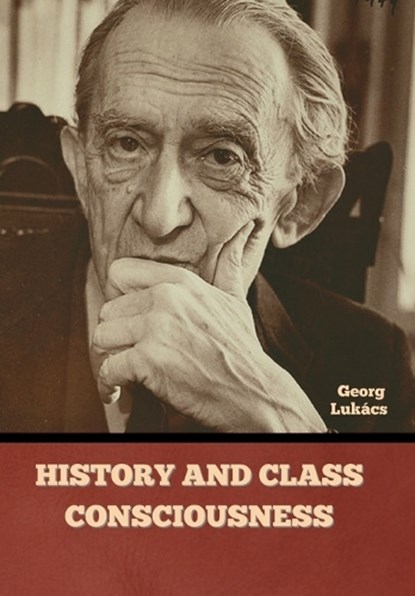 History and Class Consciousness, Georg Lukács - Gebonden - 9781636378886