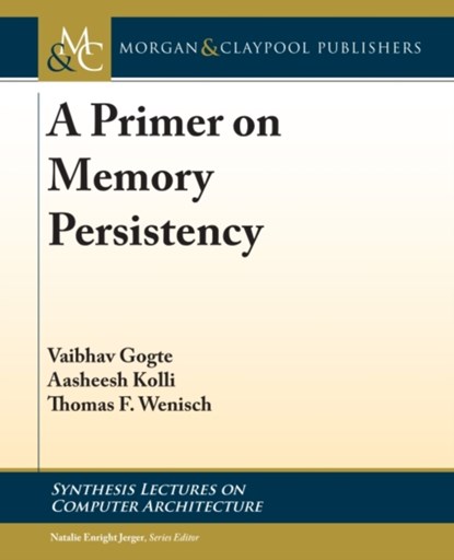 A Primer on Memory Persistency, Vaibhav Gogte ; Aasheesh Kolli ; Thomas F. Wenisch - Gebonden - 9781636393063