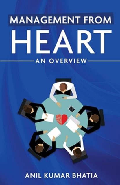 Management from Heart, Anil Kumar Bhatia - Paperback - 9781636402024