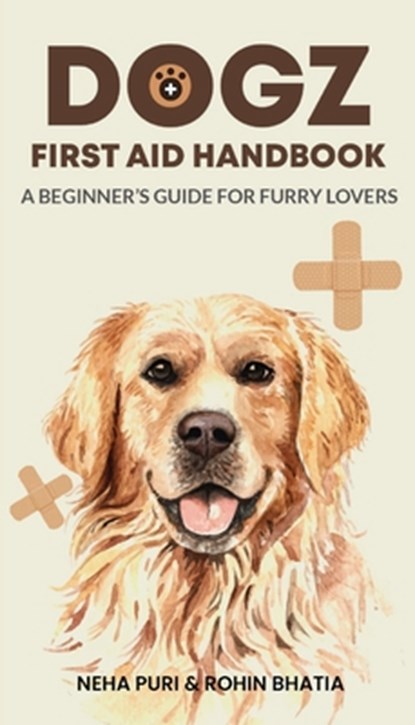 Dogz First Aid Handbook - A Beginner's Guide for Furry Lovers, Neha Puri ; Rohin Bhatia - Paperback - 9781636405216