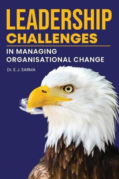 Leadership Challenges in Managing Organisational Change, SARMA,  Dr E J - Paperback - 9781636405711