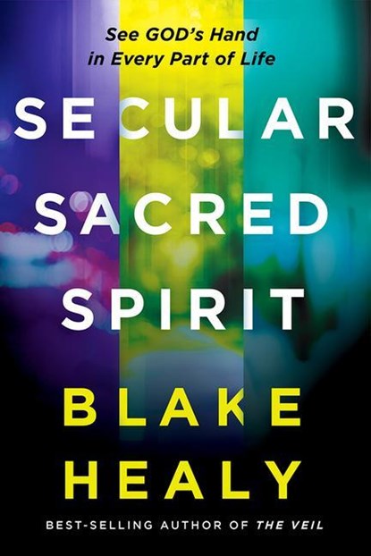 Secular, Sacred, Spirit: See God's Hand in Every Part of Life, Blake K. Healy - Paperback - 9781636411156