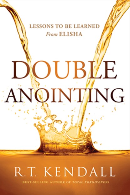 Double Anointing: Lessons to Be Learned from Elisha, R. T. Kendall - Paperback - 9781636411248