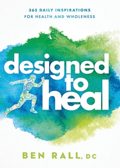 Designed to Heal: 365 Daily Inspirations for Health and Wholeness, Ben Rall - Paperback - 9781636412399