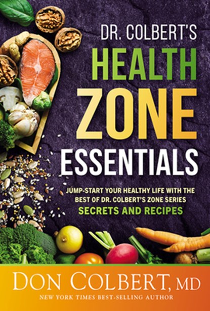 Dr. Colbert's Health Zone Essentials: Jump-Start Your Healthy Life with the Best of Dr. Colbert's Zone Series Secrets and Recipes, Don Colbert - Paperback - 9781636413518