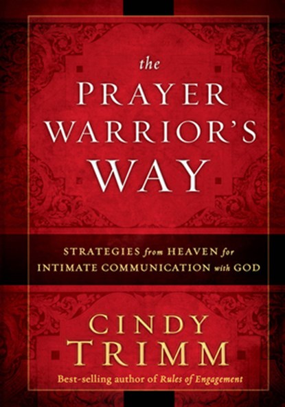 The Prayer Warrior's Way: Strategies from Heaven for Intimate Communication with God, Trimm Cindy - Paperback - 9781636414683