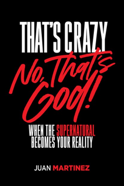 That's Crazy-No, That's God, Juan Martinez - Paperback - 9781636415093