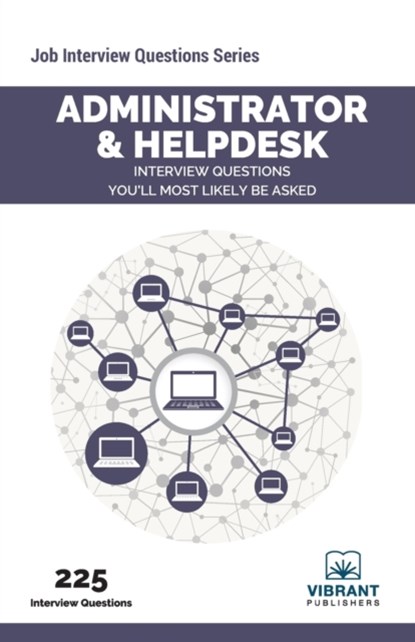 Administrator & Helpdesk Interview Questions You'll Most Likely Be Asked, VIBRANT PUBLISHERS - Paperback - 9781636510002