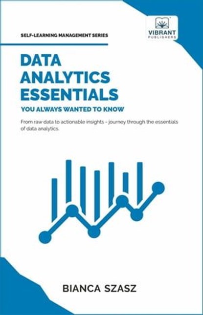Data Analytics Essentials You Always Wanted To Know, Vibrant Publishers ; Dr. Bianca Szasz - Ebook - 9781636511191
