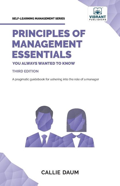 Principles of Management Essentials You Always Wanted To Know, Callie Daum ; Vibrant Publishers - Paperback - 9781636511542